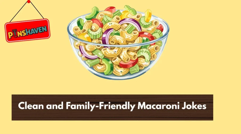 Clean and Family-Friendly Macaroni Jokes