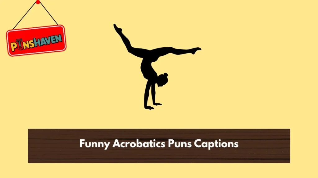 Funny Acrobatics Puns Captions