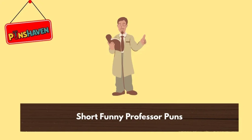 Short Funny Professor Puns