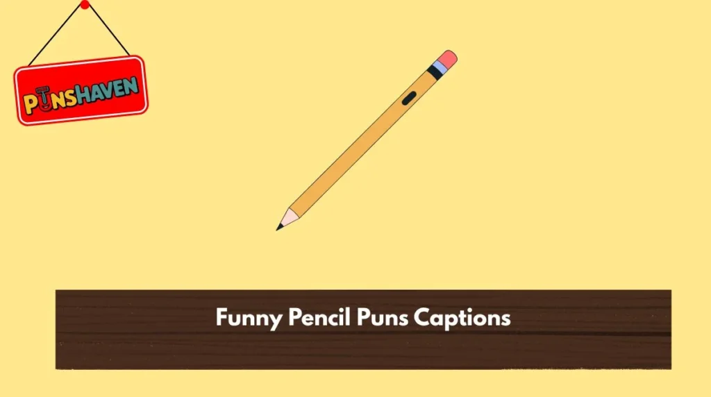 Funny Pencil Puns Captions