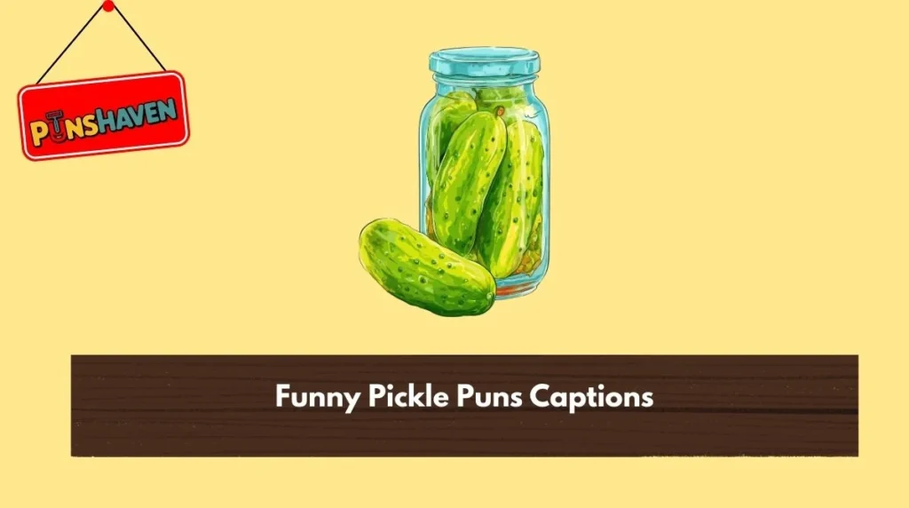 Funny Pickle Puns Captions