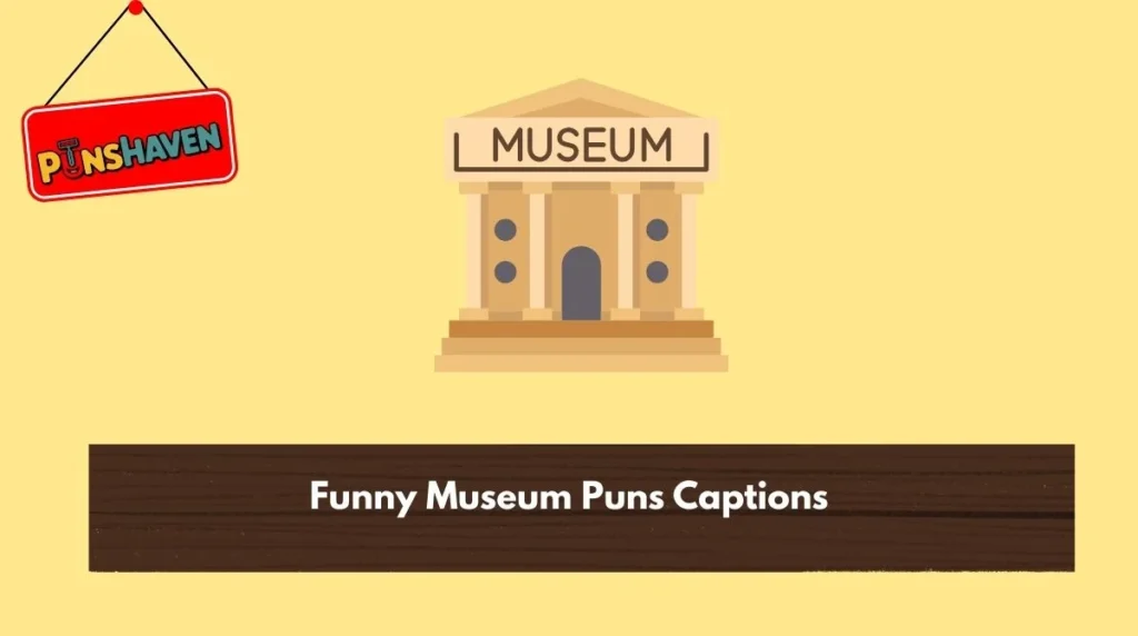 Funny Museum Puns Captions