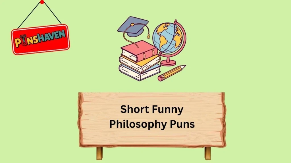 Short Funny Philosophy Puns