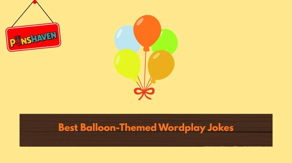Best Balloon-Themed Wordplay Jokes
