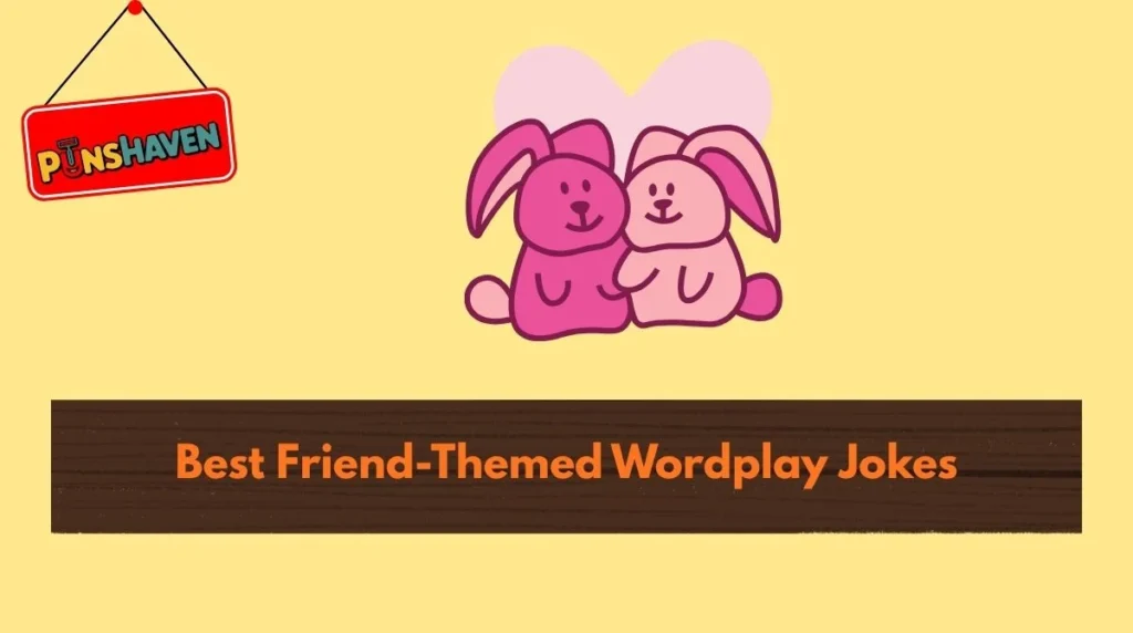 Best Friend-Themed Wordplay Jokes