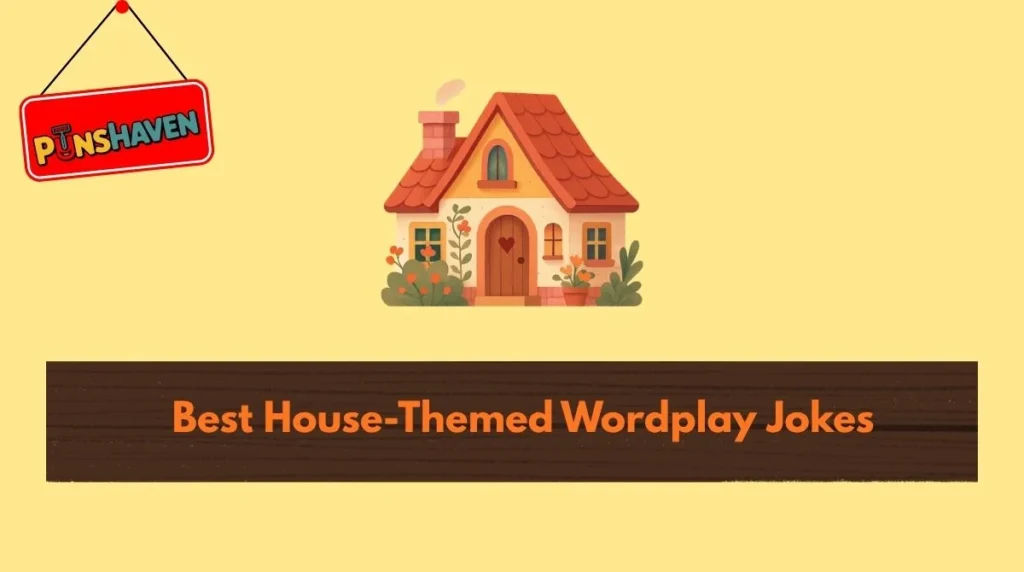 Best House-Themed Wordplay Jokes
