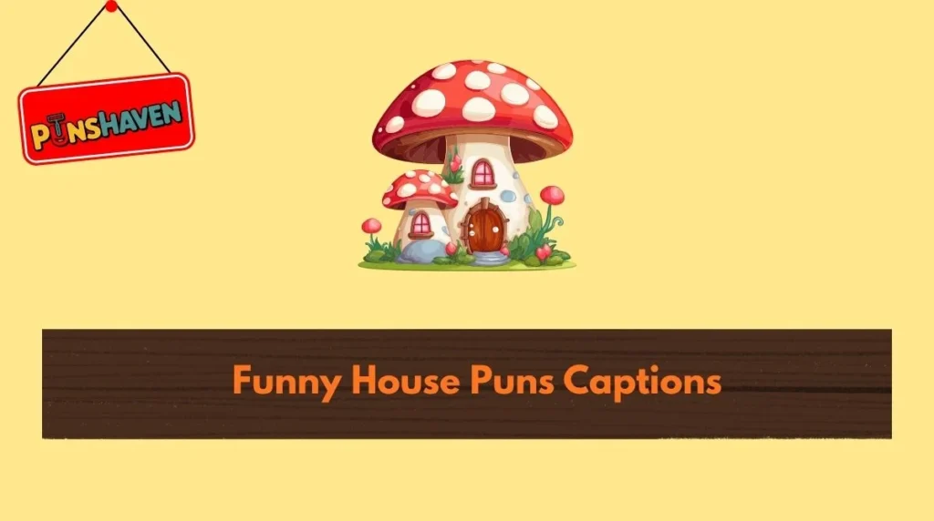 Funny House Puns Captions