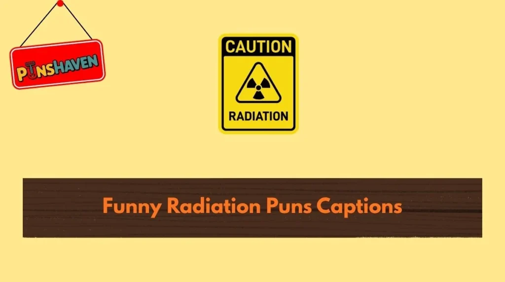 Funny Radiation Puns Captions