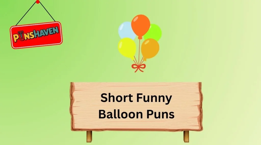 Short Funny Balloon Puns