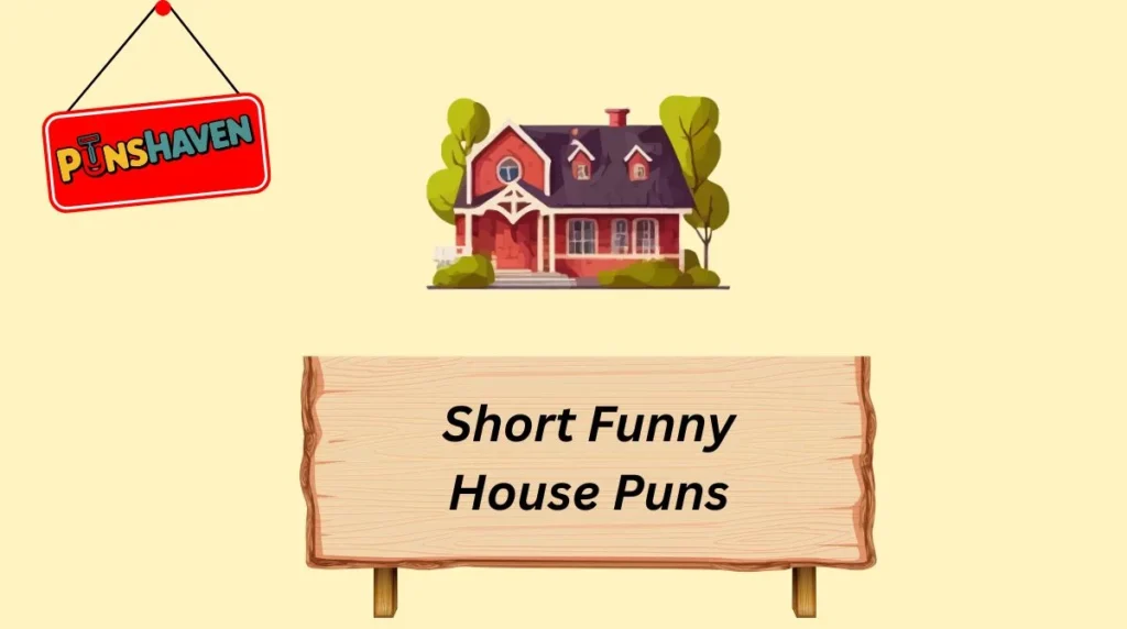 Short Funny House Puns