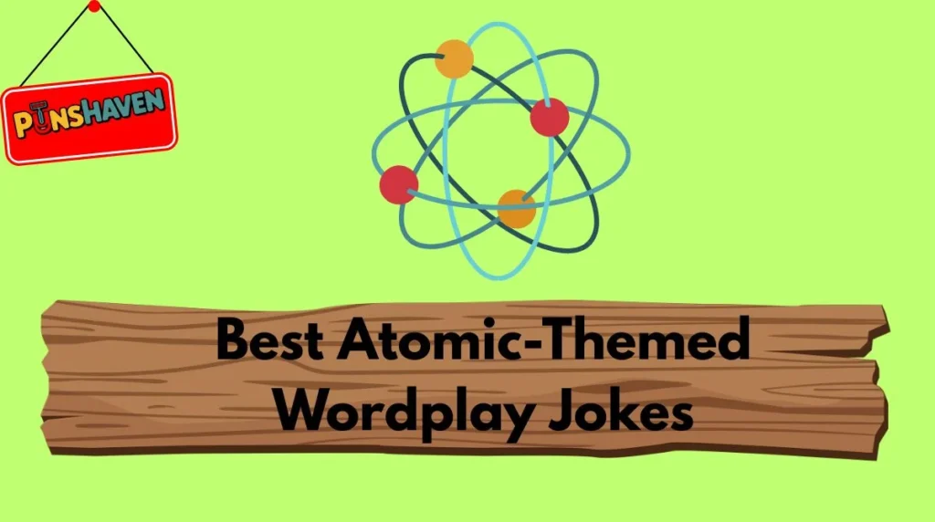 Best Atomic-Themed Wordplay Jokes