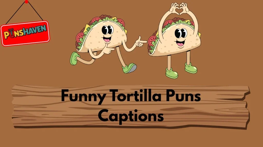 Funny Tortilla Puns Captions