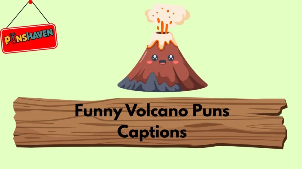 Funny Volcano Puns Captions