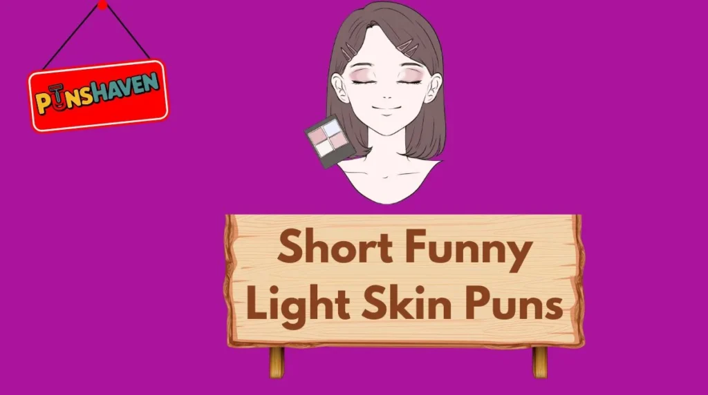 Short Funny Light Skin Puns