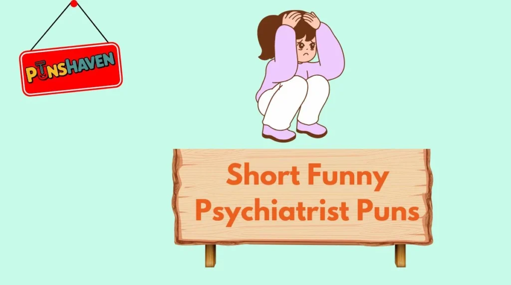 Short Funny Psychiatrist Puns