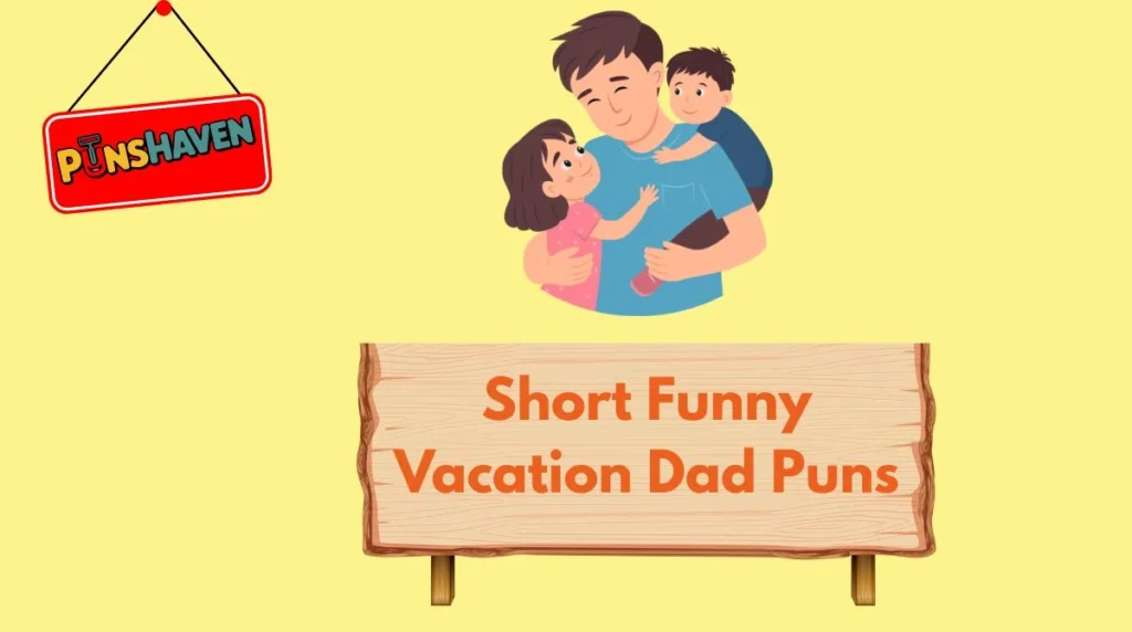 Short Funny Vacation Dad Puns